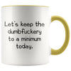 Let’s Keep The Dumbfuckery to A Minimum Today Office Friendship Job Coworker 11 Ounce Funny Coffee Mug $14.99 | Yellow Drinkware
