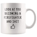 Look At You Becoming A Firefighter And Shit Coffee Mug - BackyardPeaks