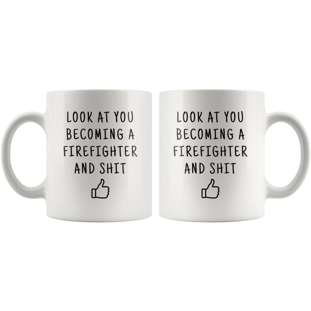 Look At You Becoming A Firefighter And Shit Coffee Mug - BackyardPeaks