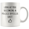 Look At You Becoming A Police Officer And Shit Coffee Mug - BackyardPeaks