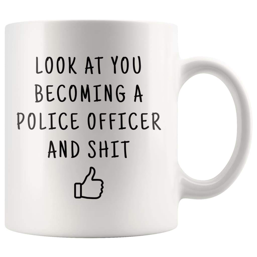 Look At You Becoming A Police Officer And Shit Coffee Mug - BackyardPeaks