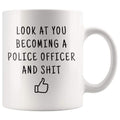 Look At You Becoming A Police Officer And Shit Coffee Mug - BackyardPeaks