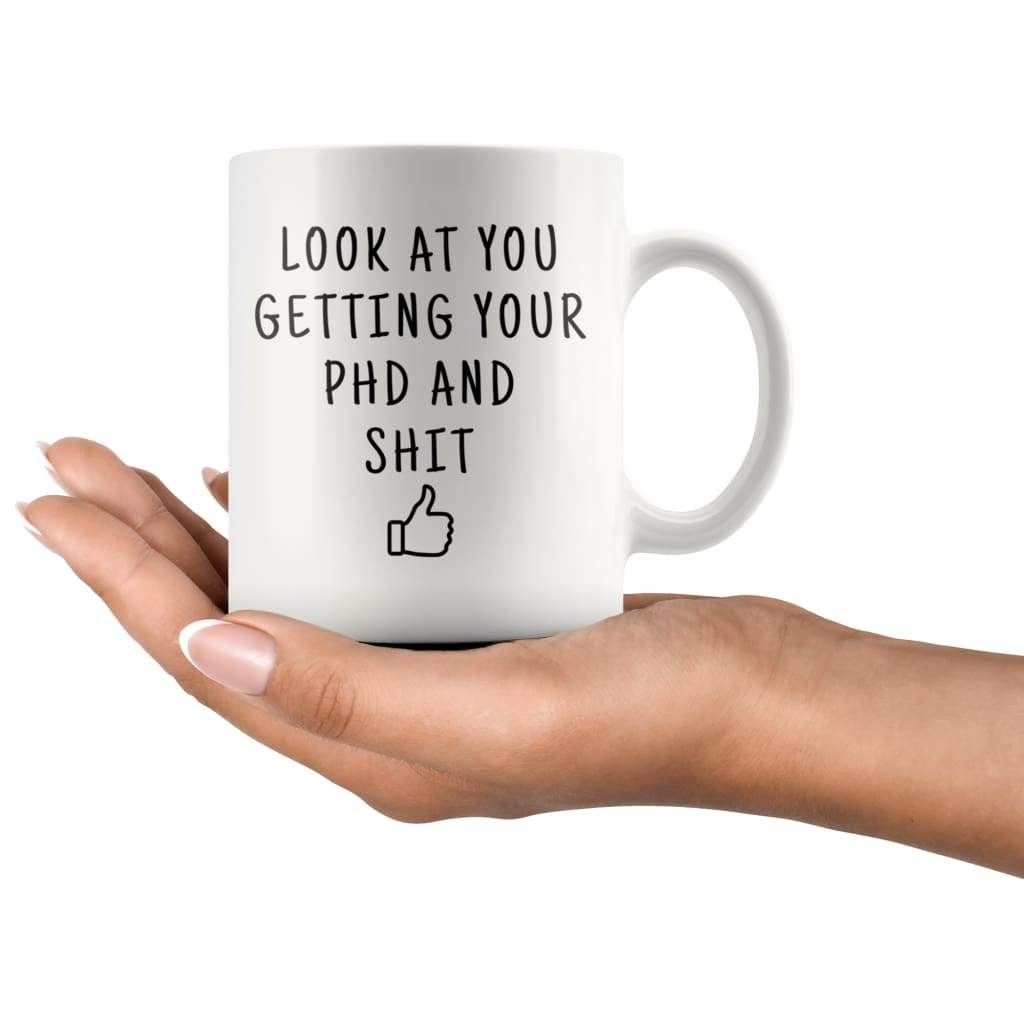 Look At You Getting Your PhD And Shit Coffee Mug doctoral Student Gifts PhD Graduate Gifts — photo 4