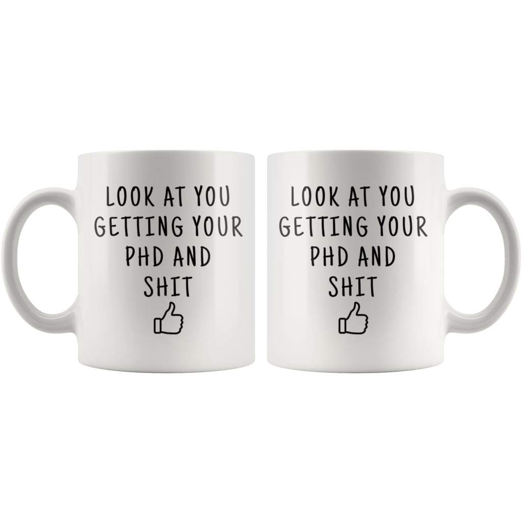 Look At You Getting Your PhD And Shit Coffee Mug doctoral Student Gifts PhD Graduate Gifts — photo 6