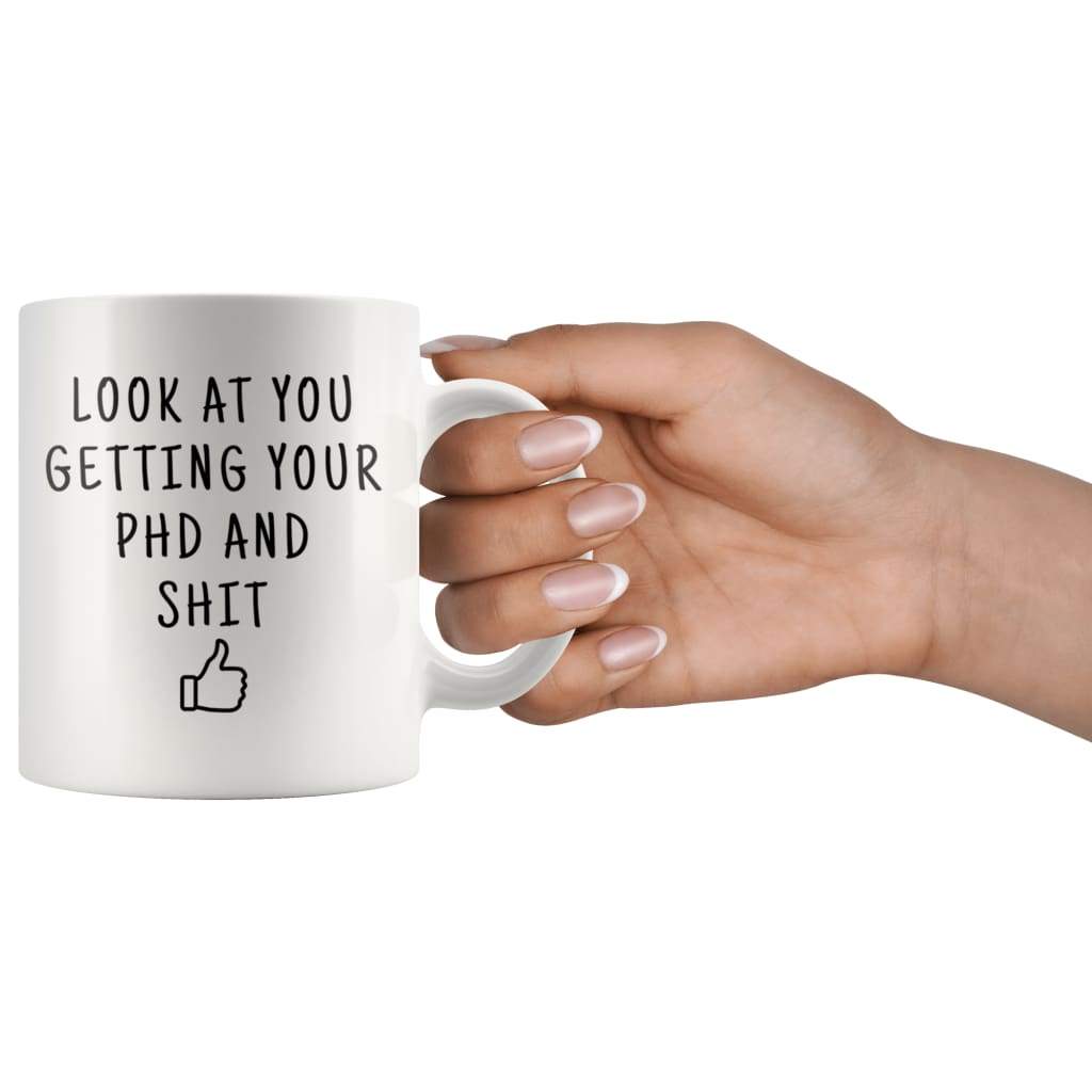 Look At You Getting Your PhD And Shit Coffee Mug doctoral Student Gifts PhD Graduate Gifts — photo 5