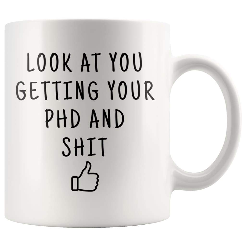 Look At You Getting Your PhD And Shit Coffee Mug doctoral Student Gifts PhD Graduate Gifts — photo 3