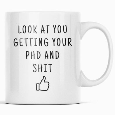 Look At You Getting Your PhD And Shit Coffee Mug doctoral Student Gifts PhD Graduate Gifts $14.99 | 11oz Drinkware