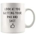 Look At You Getting Your PHD And Shit Coffee Mug - BackyardPeaks