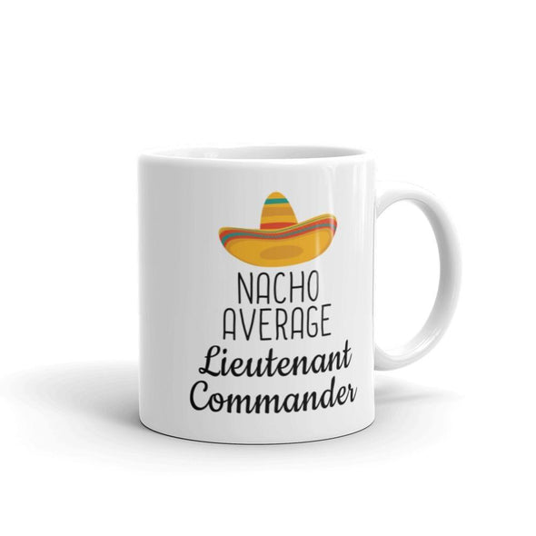 Lt. Commander Gifts: Nacho Average Lieutenant Commander Mug $14.99 | Drinkware