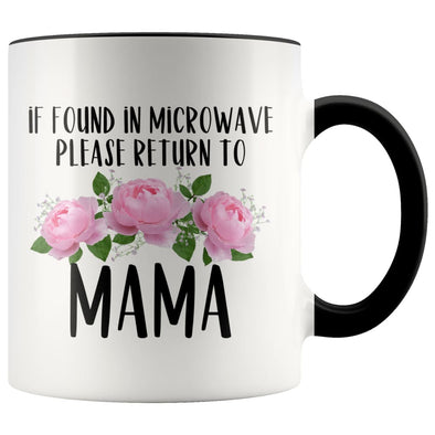 Mama Gift Ideas for Mother’s Day If Found In Microwave Please Return To Mama Coffee Mug Tea Cup 11 ounce $14.99 | Black Drinkware