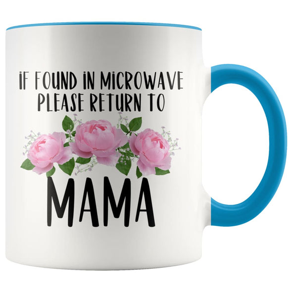Mama Gift Ideas for Mother’s Day If Found In Microwave Please Return To Mama Coffee Mug Tea Cup 11 ounce $14.99 | Blue Drinkware