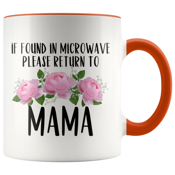 Mama Gift Ideas for Mother’s Day If Found In Microwave Please Return To Mama Coffee Mug Tea Cup 11 ounce $14.99 | Orange Drinkware