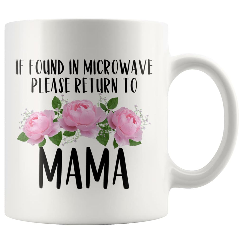 Mama Gift Ideas for Mother's Day If Found In Microwave Please Return To Mama Coffee Mug Tea Cup 11 ounce