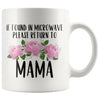 Mama Gift Ideas for Mother’s Day If Found In Microwave Please Return To Mama Coffee Mug Tea Cup 11 ounce $14.99 | White Drinkware