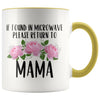 Mama Gift Ideas for Mother’s Day If Found In Microwave Please Return To Mama Coffee Mug Tea Cup 11 ounce $14.99 | Yellow Drinkware