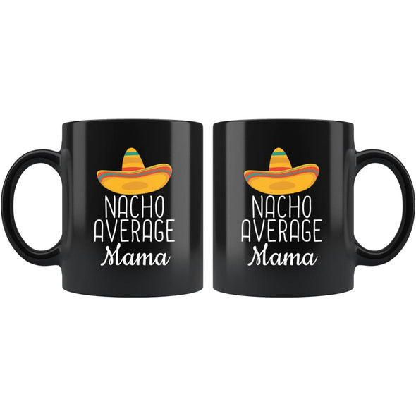 Mama Gifts Nacho Average Mama Mug Mom Birthday Gift for Mama Christmas Mothers Day Gift Mama Coffee Mug Tea Cup Black $19.99 | Drinkware