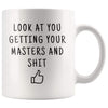 Look At You Getting Your Masters And Shit Coffee Mug - BackyardPeaks
