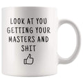 Look At You Getting Your Masters And Shit Coffee Mug - BackyardPeaks