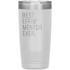 Mentor Gifts Best Effin’ Mentor Ever Funny Coworker Birthday Christmas Thank You Gift for Mentor Insulated Tumbler 20oz $24.99 | White 