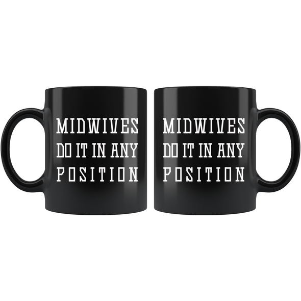 Midwife Gifts Midwives Do It In Any Position Coffee Mug Black $9.99 | Drinkware