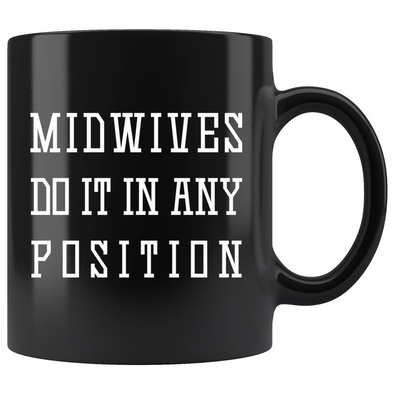 Midwife Gifts Midwives Do It In Any Position Coffee Mug Black $9.99 | 11oz - Black Drinkware
