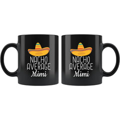 Load image into Gallery viewer, Mimi Gifts Nacho Average Mimi Mug Birthday Gift for Mimi Christmas Funny Mother&amp;#39;s Day Mimi Coffee Mug Tea Cup Black