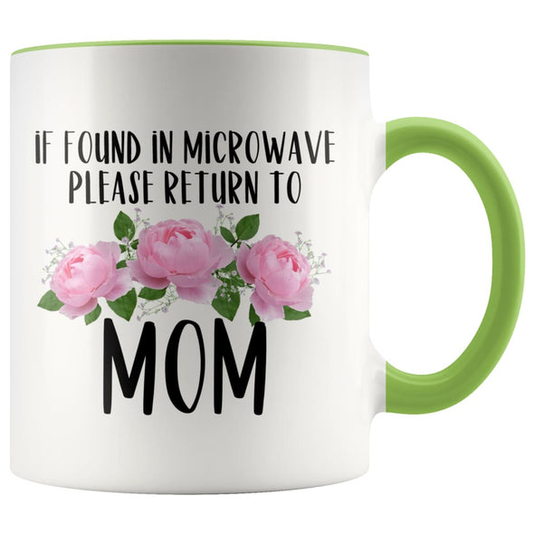 Mom Gift Ideas for Mother’s Day If Found In Microwave Please Return To Mom Coffee Mug Tea Cup 11 ounce $14.99 | Green Drinkware