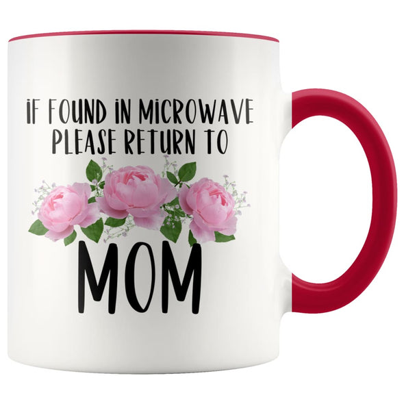 Mom Gift Ideas for Mother’s Day If Found In Microwave Please Return To Mom Coffee Mug Tea Cup 11 ounce $14.99 | Red Drinkware