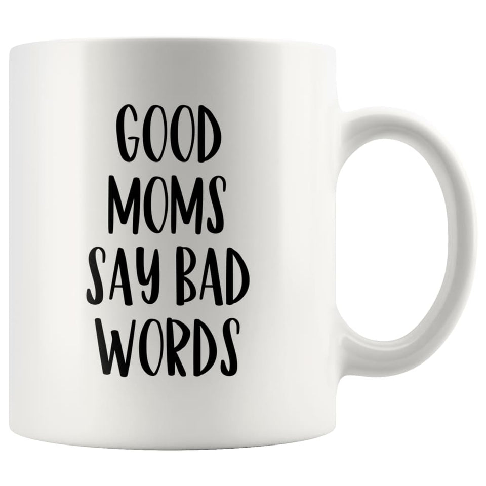 Mom gift ideas Good Moms Say Bad Words Funny Mothers Day Gift for Mom Coffee Mug Tea Cup