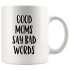 Mom gift ideas Good Moms Say Bad Words Funny Mothers Day Gift for Mom Coffee Mug Tea Cup $14.99 | White Drinkware
