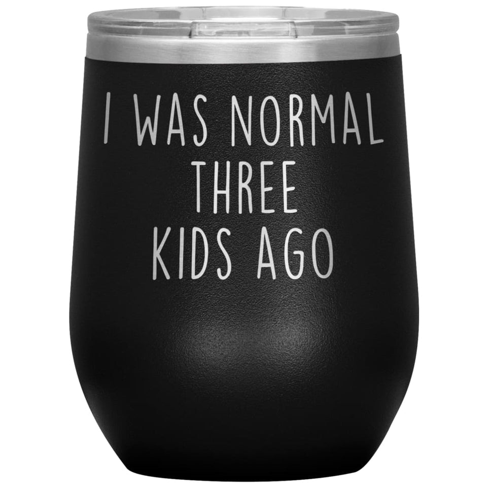 Mom Gifts - I Was Normal 3 Kids Ago - Custom Personalized Insulated Vacuum Wine Tumbler Glass 12 ounce