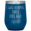 Mom Gifts - I Was Normal 3 Kids Ago - Custom Personalized Insulated Vacuum Wine Tumbler Glass 12 ounce $29.99 | Blue Wine Tumbler