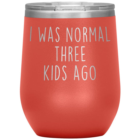 Mom Gifts - I Was Normal 3 Kids Ago - Custom Personalized Insulated Vacuum Wine Tumbler Glass 12 ounce $29.99 | Coral Wine Tumbler