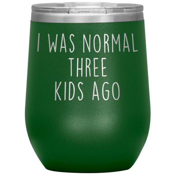 Mom Gifts - I Was Normal 3 Kids Ago - Custom Personalized Insulated Vacuum Wine Tumbler Glass 12 ounce $29.99 | Green Wine Tumbler