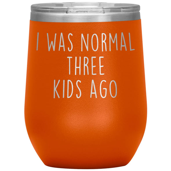 Mom Gifts - I Was Normal 3 Kids Ago - Custom Personalized Insulated Vacuum Wine Tumbler Glass 12 ounce $29.99 | Orange Wine Tumbler