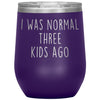 Mom Gifts - I Was Normal 3 Kids Ago - Custom Personalized Insulated Vacuum Wine Tumbler Glass 12 ounce $29.99 | Purple Wine Tumbler