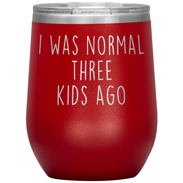 Mom Gifts - I Was Normal 3 Kids Ago - Custom Personalized Insulated Vacuum Wine Tumbler Glass 12 ounce $29.99 | Red Wine Tumbler
