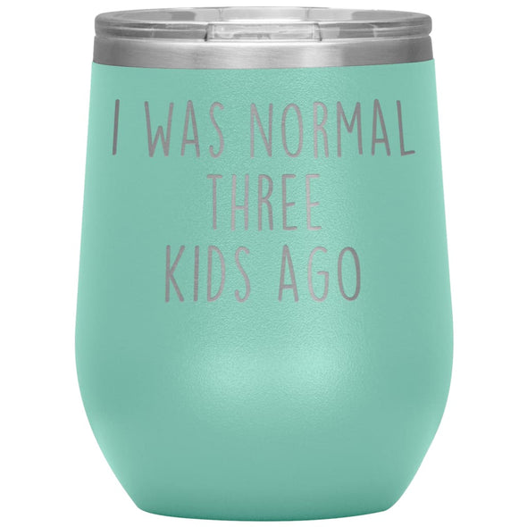 Mom Gifts - I Was Normal 3 Kids Ago - Custom Personalized Insulated Vacuum Wine Tumbler Glass 12 ounce $29.99 | Teal Wine Tumbler