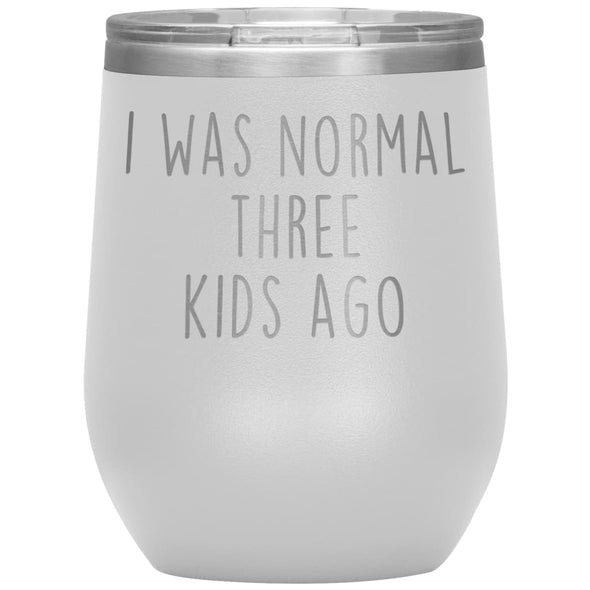 Mom Gifts - I Was Normal 3 Kids Ago - Custom Personalized Insulated Vacuum Wine Tumbler Glass 12 ounce $29.99 | White Wine Tumbler