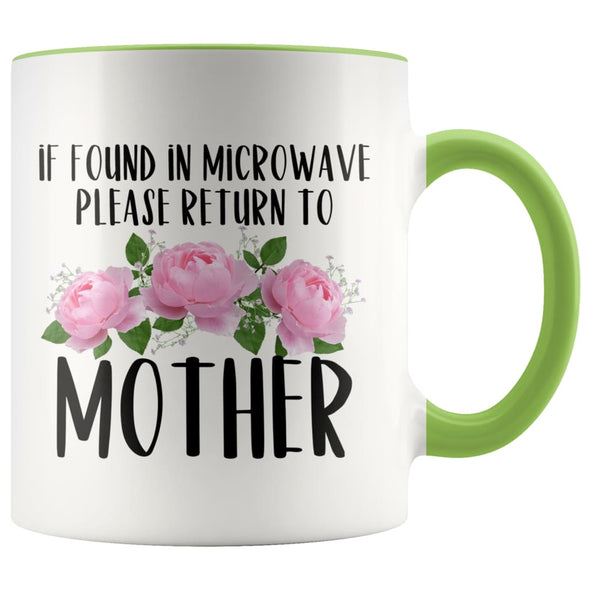 Mother Gift Ideas for Mother’s Day If Found In Microwave Please Return To Mother Coffee Mug Tea Cup 11 ounce $14.99 | Green Drinkware