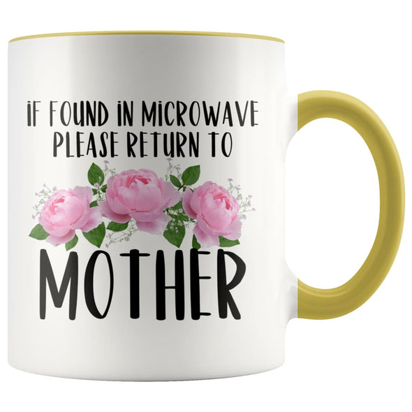 Mother Gift Ideas for Mother’s Day If Found In Microwave Please Return To Mother Coffee Mug Tea Cup 11 ounce $14.99 | Yellow Drinkware