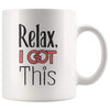 Motivational Coffee Mug - Relax, I Got This Mug - BackyardPeaks