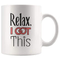 Motivational Coffee Mug - Relax, I Got This Mug - BackyardPeaks