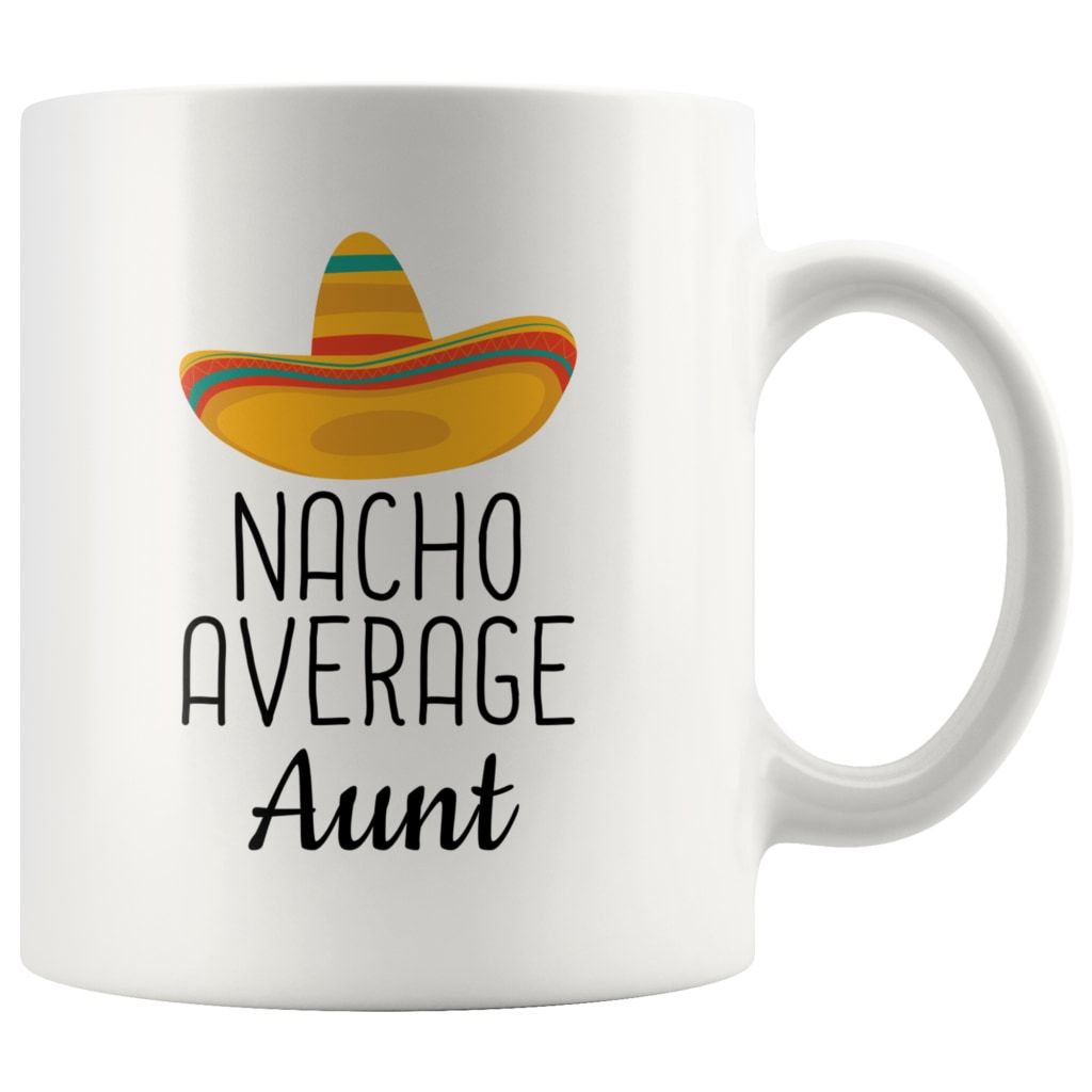 White 11 oz Nacho Average Aunt mug with black lettering and a colorful sombrero