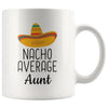 Nacho Average Aunt Coffee Mug | Funny Gift for Aunt $14.99 | 11oz Mug Drinkware