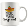 Nacho Average Boyfriend Coffee Mug | Funny Gift for Best Boyfriend $14.99 | 11oz Mug Drinkware
