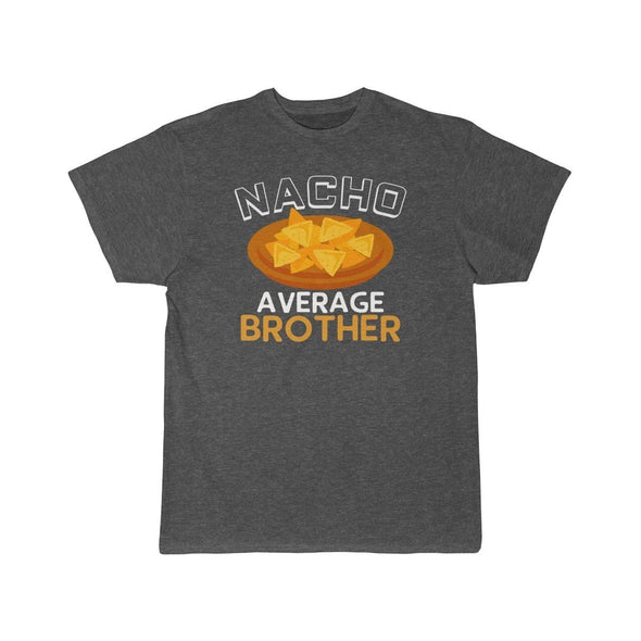 Nacho Average Brother T-Shirt $14.99 | Charcoal Heather / S T-Shirt