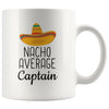 Nacho Average Captain Coffee Mug | Funny Best Gift for Captain $14.99 | 11 oz Drinkware