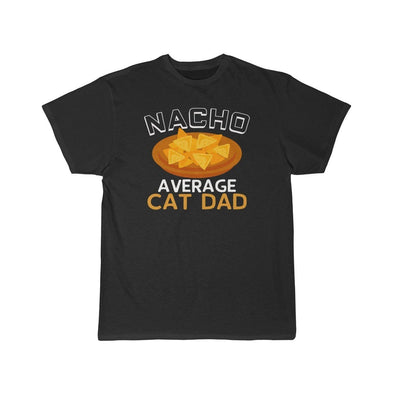 Nacho Average Cat Dad T-Shirt $16.99 | Black / L T-Shirt
