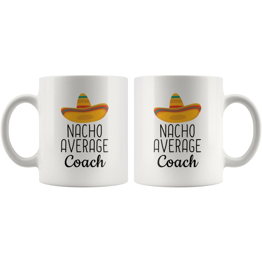 Nacho Average Coach Coffee Mug | Funny Best Gift for Coach $14.99 | Drinkware